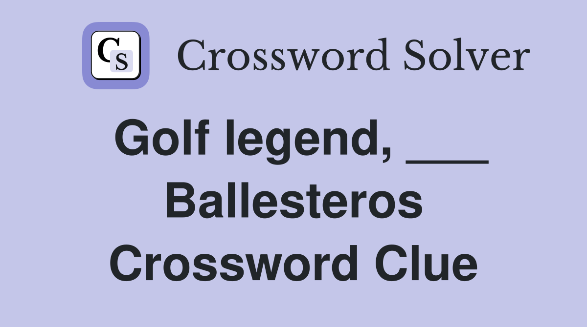 Golf legend Ballesteros Crossword Clue Answers Crossword Solver